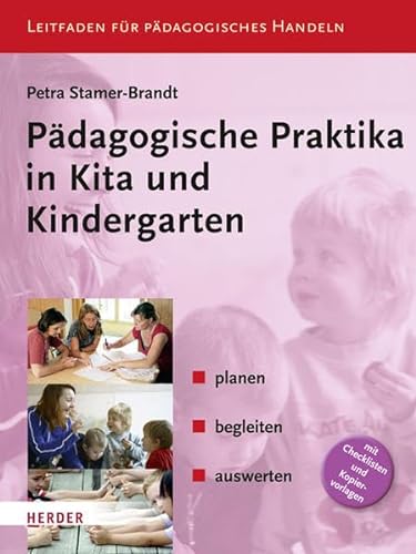 Pädagogische Praktika in Kita und Kindergarten: planen - begleiten - auswerten von Verlag Herder GmbH